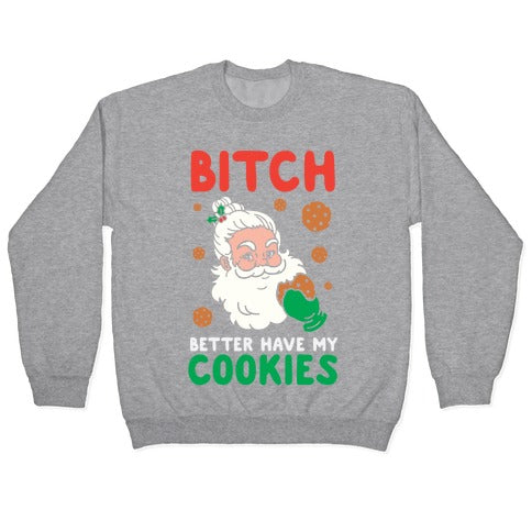 Bitch Better Have My Cookies Crewneck Sweatshirt